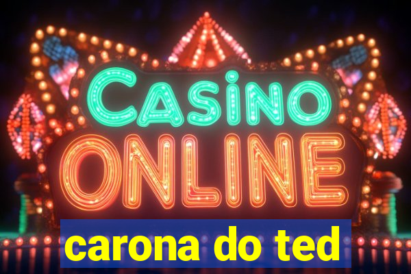 carona do ted